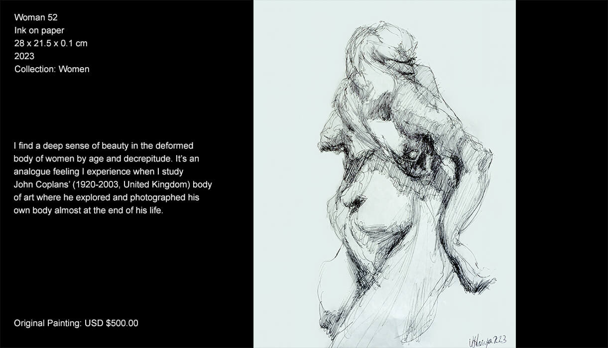 Woman 12. I find a deep sense of beauty in the deformed body of women by age and decrepitude. It’s an analogue feeling I experience when I study John Coplans’ (1920-2003, United Kingdom) body of art, where he explored and photographed his own body almost at the end of his life.